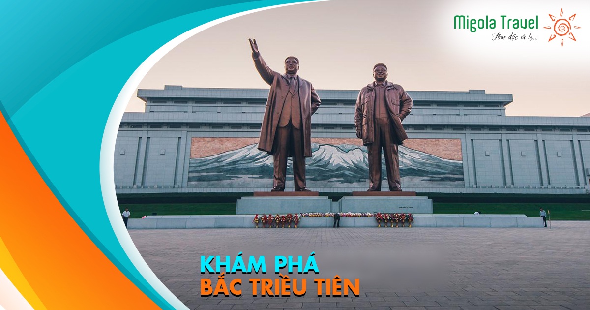 Tour Du Lịch Khám Phá Bắc Triều Tiên - Migola Travel