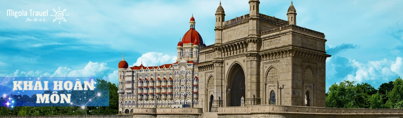 Khải Hoàn Môn Ấn Độ, một biểu tượng không chỉ của riêng thành phố Mumbai mà toàn thể đất nước Ấn Độ. Cổng 
Ấn Độ nằm trên bến cảng thành phố nhìn ra biển Ả Rập và được xây dựng để chào đón vua King George V đến thăm 
thuộc địa Ấn Độ vào năm 1911. 
